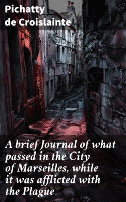 A brief Journal of what passed in the City of Marseilles, while it was afflicted with the Plague