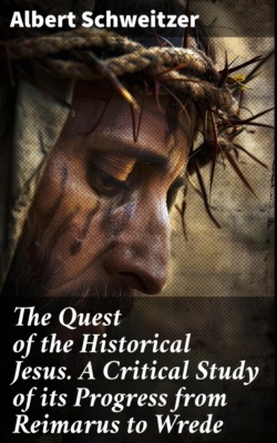The Quest of the Historical Jesus. A Critical Study of its Progress from Reimarus to Wrede