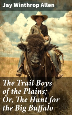 The Trail Boys of the Plains; Or, The Hunt for the Big Buffalo