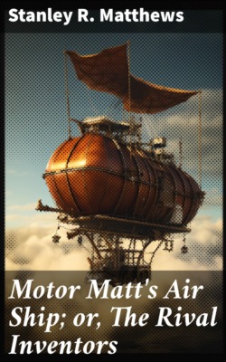 Motor Matt's Air Ship; or, The Rival Inventors
