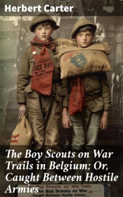The Boy Scouts on War Trails in Belgium; Or, Caught Between Hostile Armies