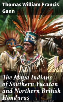 The Maya Indians of Southern Yucatan and Northern British Honduras