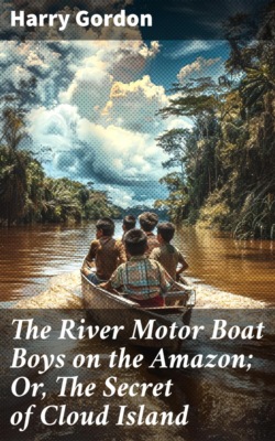 The River Motor Boat Boys on the Amazon; Or, The Secret of Cloud Island