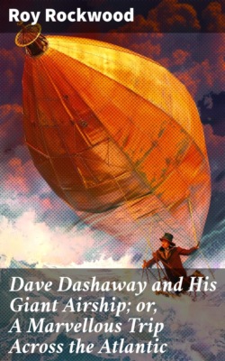 Dave Dashaway and His Giant Airship; or, A Marvellous Trip Across the Atlantic