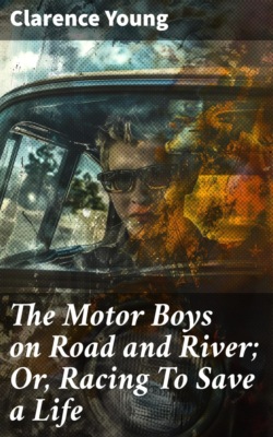 The Motor Boys on Road and River; Or, Racing To Save a Life