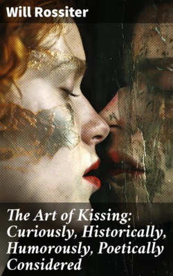 The Art of Kissing: Curiously, Historically, Humorously, Poetically Considered
