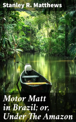 Motor Matt in Brazil; or, Under The Amazon