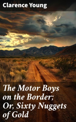 The Motor Boys on the Border; Or, Sixty Nuggets of Gold