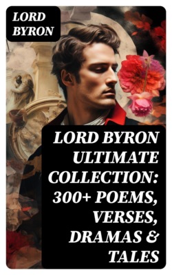 LORD BYRON Ultimate Collection: 300+ Poems, Verses, Dramas & Tales