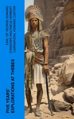 Five Years' Explorations at Thebes