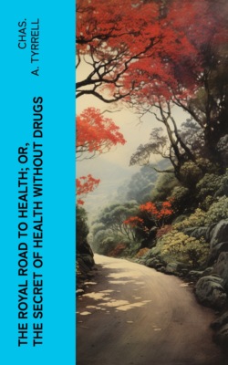 The Royal Road to Health; or, the Secret of Health Without Drugs