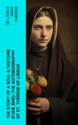The Story of a Soul (L'Histoire d'une Âme): The Autobiography of St. Thérèse of Lisieux