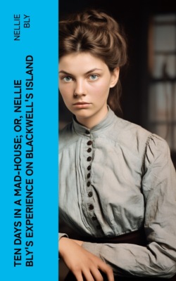 Ten Days in a Mad-House; or, Nellie Bly's Experience on Blackwell's Island