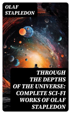 Through the Depths of the Universe: Complete Sci-Fi Works of Olaf Stapledon