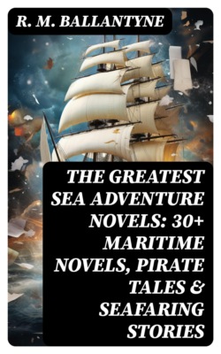 The Greatest Sea Adventure Novels: 30+ Maritime Novels, Pirate Tales & Seafaring Stories