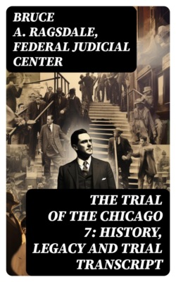 The Trial of the Chicago 7: History, Legacy and Trial Transcript