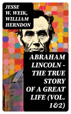 Abraham Lincoln – The True Story of a Great Life (Vol. 1&2)