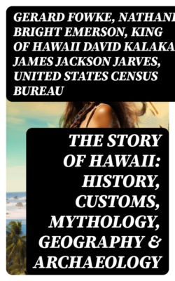 The Story of Hawaii: History, Customs, Mythology, Geography & Archaeology