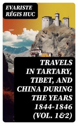 Travels in Tartary, Tibet, and China During the Years 1844-1846 (Vol. 1&2)