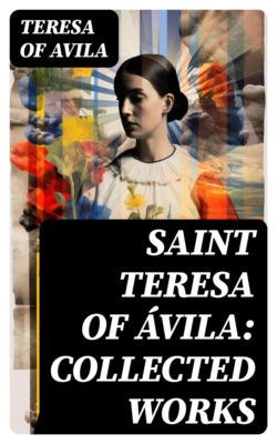 Saint Teresa of Ávila: Collected Works