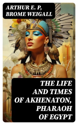 The Life and Times of Akhenaton, Pharaoh of Egypt