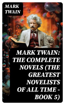 Mark Twain: The Complete Novels (The Greatest Novelists of All Time – Book 5)