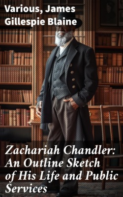 Zachariah Chandler: An Outline Sketch of His Life and Public Services