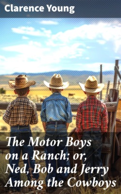 The Motor Boys on a Ranch; or, Ned, Bob and Jerry Among the Cowboys