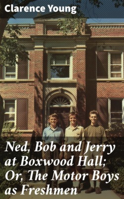 Ned, Bob and Jerry at Boxwood Hall; Or, The Motor Boys as Freshmen