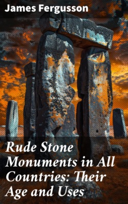 Rude Stone Monuments in All Countries: Their Age and Uses