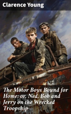 The Motor Boys Bound for Home; or, Ned, Bob and Jerry on the Wrecked Troopship