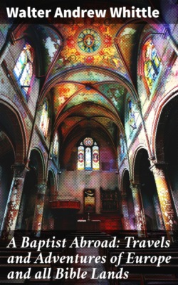 A Baptist Abroad: Travels and Adventures of Europe and all Bible Lands