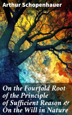 On the Fourfold Root of the Principle of Sufficient Reason & On the Will in Nature