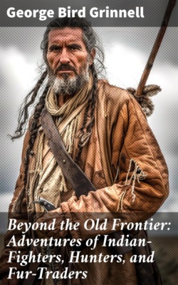 Beyond the Old Frontier: Adventures of Indian-Fighters, Hunters, and Fur-Traders