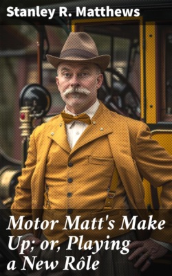 Motor Matt's Make Up; or, Playing a New Rôle