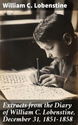 Extracts from the Diary of William C. Lobenstine, December 31, 1851-1858