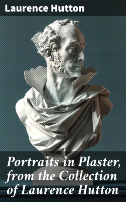 Portraits in Plaster, from the Collection of Laurence Hutton