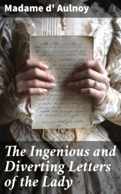 The Ingenious and Diverting Letters of the Lady