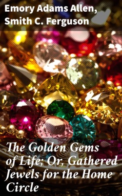 The Golden Gems of Life; Or, Gathered Jewels for the Home Circle