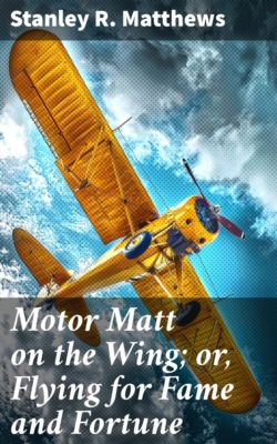 Motor Matt on the Wing; or, Flying for Fame and Fortune