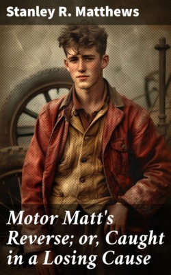 Motor Matt's Reverse; or, Caught in a Losing Cause