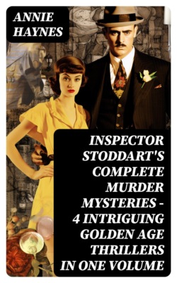 INSPECTOR STODDART'S COMPLETE MURDER MYSTERIES – 4 Intriguing Golden Age Thrillers in One Volume