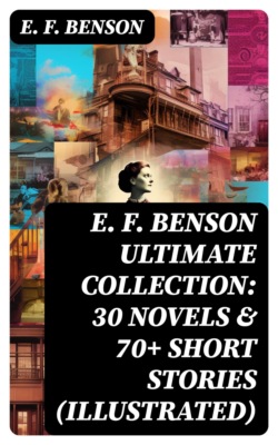 E. F. Benson ULTIMATE COLLECTION: 30 Novels & 70+ Short Stories (Illustrated)