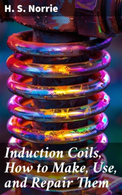 Induction Coils, How to Make, Use, and Repair Them