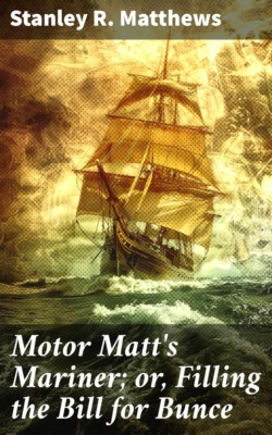 Motor Matt's Mariner; or, Filling the Bill for Bunce