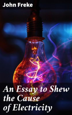 An Essay to Shew the Cause of Electricity