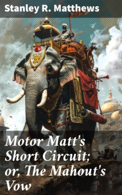 Motor Matt's Short Circuit; or, The Mahout's Vow