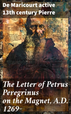 The Letter of Petrus Peregrinus on the Magnet, A.D. 1269