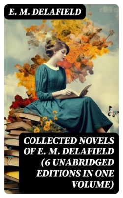 Collected Novels of E. M. Delafield (6 Unabridged Editions in One Volume)