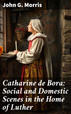 Catharine de Bora: Social and Domestic Scenes in the Home of Luther